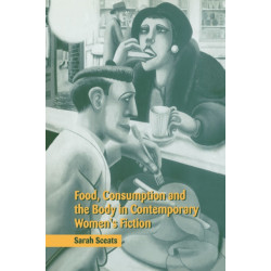 Food, Consumption and the Body in Contemporary Women's Fiction