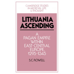 Lithuania Ascending: A Pagan Empire within East-Central Europe, 1295–1345