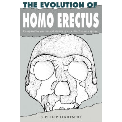 The Evolution of Homo Erectus: Comparative Anatomical Studies of an Extinct Human Species