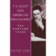 T. S. Eliot and American Philosophy: The Harvard Years
