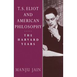 T. S. Eliot and American Philosophy: The Harvard Years