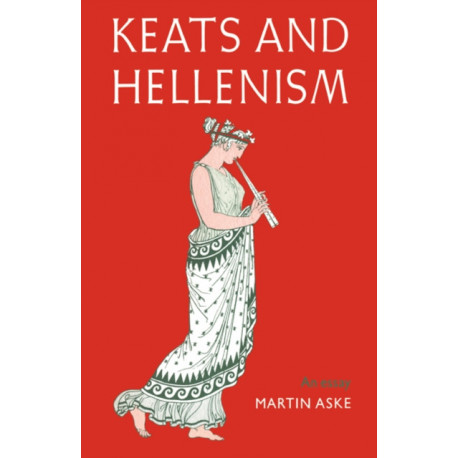 Keats and Hellenism: An Essay