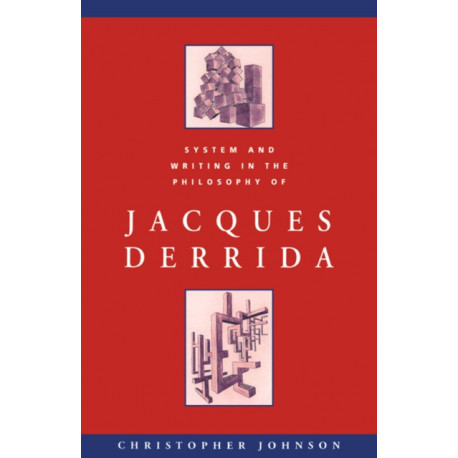 System and Writing in the Philosophy of Jacques Derrida