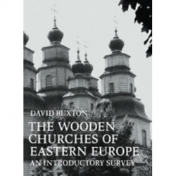 The Wooden Churches of Eastern Europe: An Introductory Survey