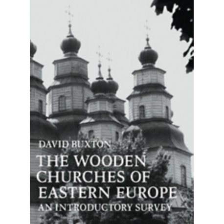 The Wooden Churches of Eastern Europe: An Introductory Survey