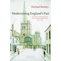 Modernizing England's Past: English Historiography in the Age of Modernism, 1870–1970