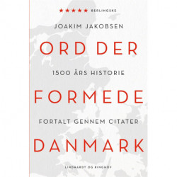 Ord der formede Danmark: 1500 års historie fortalt gennem citater