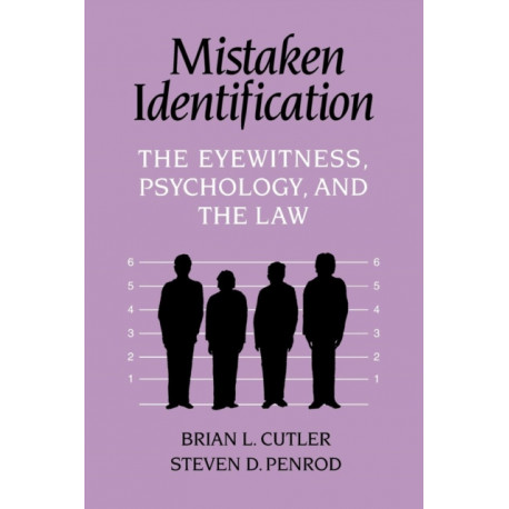 Mistaken Identification: The Eyewitness, Psychology and the Law