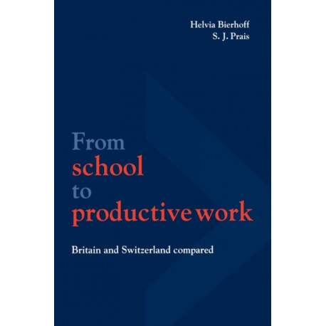 From School to Productive Work: Britain and Switzerland Compared