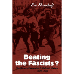 Beating the Fascists?: The German Communists and Political Violence 1929–1933