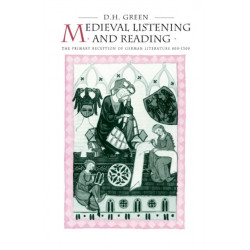 Medieval Listening and Reading: The Primary Reception of German Literature 800–1300