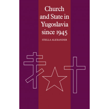 Church and State in Yugoslavia since 1945