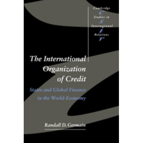 The International Organization of Credit: States and Global Finance in the World-Economy