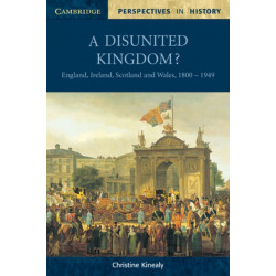 A Disunited Kingdom?: England, Ireland, Scotland and Wales, 1800–1949