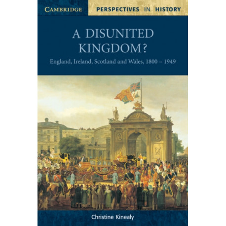 A Disunited Kingdom?: England, Ireland, Scotland and Wales, 1800–1949