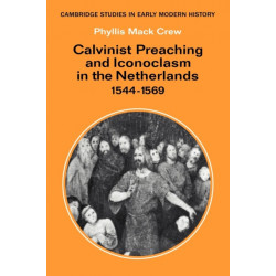 Calvinist Preaching and Iconoclasm in the Netherlands 1544–1569