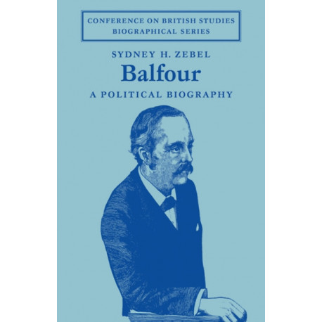 Balfour: A Political Biography