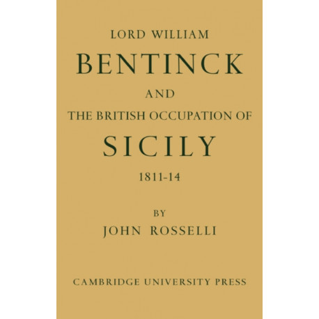 Lord William Bentinck and the British Occupation of Sicily 1811–1814