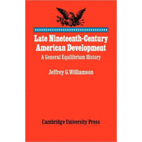 Late Nineteenth-Century American Development: A General Equilibrium History
