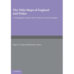 The Tithe Maps of England and Wales: A Cartographic Analysis and County-by-County Catalogue