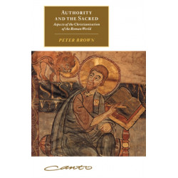 Authority and the Sacred: Aspects of the Christianisation of the Roman World