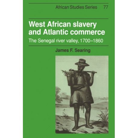 West African Slavery and Atlantic Commerce: The Senegal River Valley, 1700–1860