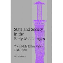 State and Society in the Early Middle Ages: The Middle Rhine Valley, 400–1000