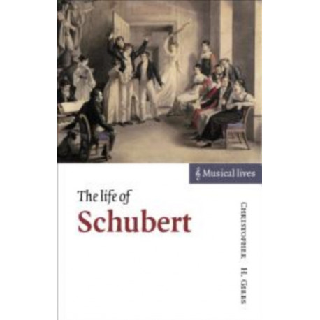 The Life of Schubert: Musical Lives