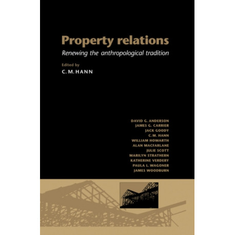 Property Relations: Renewing the Anthropological Tradition