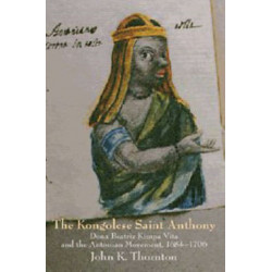 The Kongolese Saint Anthony: Dona Beatriz Kimpa Vita and the Antonian Movement, 1684–1706