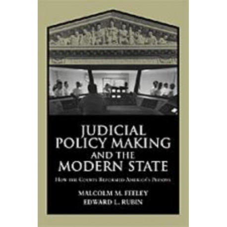 Judicial Policy Making and the Modern State: How the Courts Reformed America's Prisons
