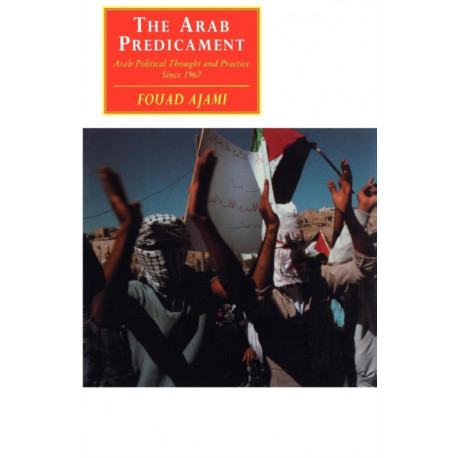 The Arab Predicament: Arab Political Thought and Practice since 1967