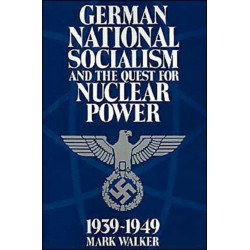 German National Socialism and the Quest for Nuclear Power, 1939–49