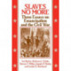 Slaves No More: Three Essays on Emancipation and the Civil War