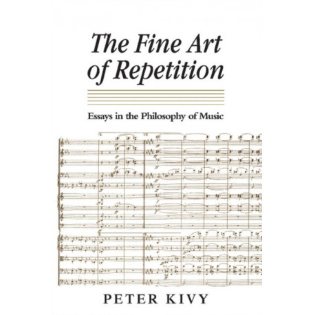 The Fine Art of Repetition: Essays in the Philosophy of Music