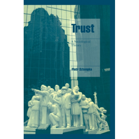Trust: A Sociological Theory