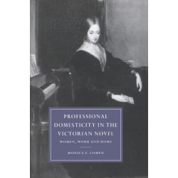 Professional Domesticity in the Victorian Novel: Women, Work and Home