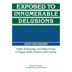 Exposed to Innumerable Delusions: Public Enterprise and State Power in Egypt, India, Mexico, and Turkey