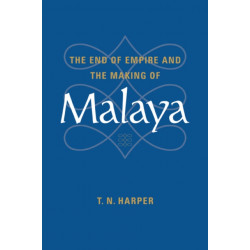 The End of Empire and the Making of Malaya