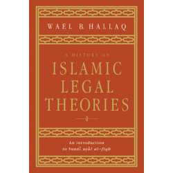 A History of Islamic Legal Theories: An Introduction to Sunni Usul al-fiqh
