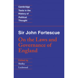 Sir John Fortescue: On the Laws and Governance of England
