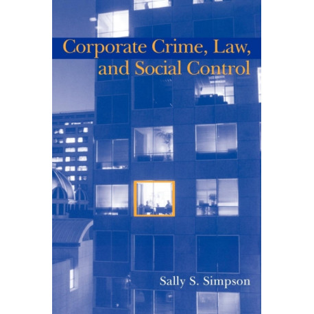 Corporate Crime, Law, and Social Control