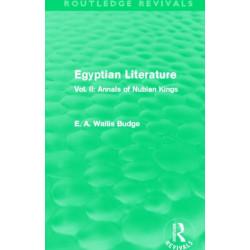 Egyptian Literature (Routledge Revivals): Vol. II: Annals of Nubian Kings