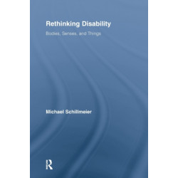 Rethinking Disability: Bodies, Senses, and Things