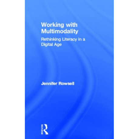 Working with Multimodality: Rethinking Literacy in a Digital Age