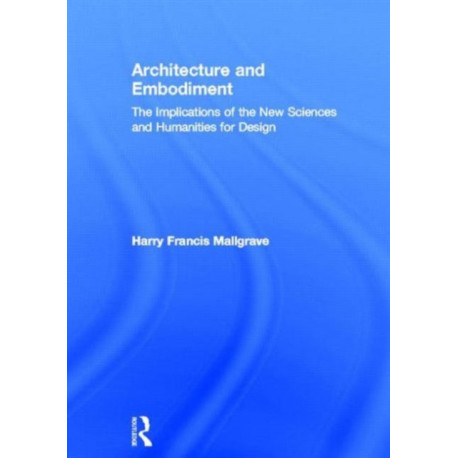 Architecture and Embodiment: The Implications of the New Sciences and Humanities for Design