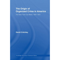 The Origin of Organized Crime in America: The New York City Mafia, 1891–1931