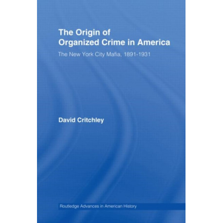 The Origin of Organized Crime in America: The New York City Mafia, 1891–1931
