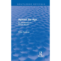 Against The Age (Routledge Revivals): An Introduction to William Morris