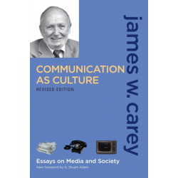 Communication as Culture, Revised Edition: Essays on Media and Society